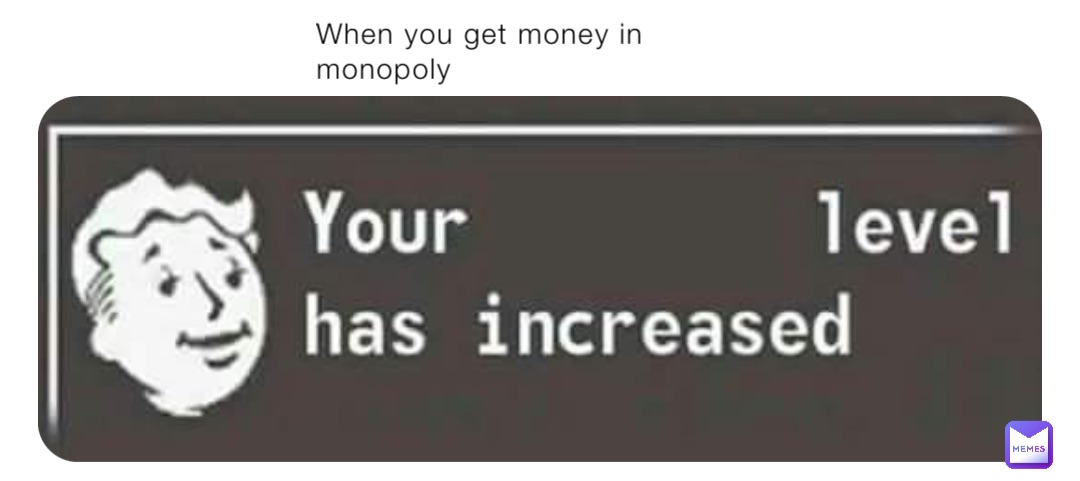 When you get money in monopoly