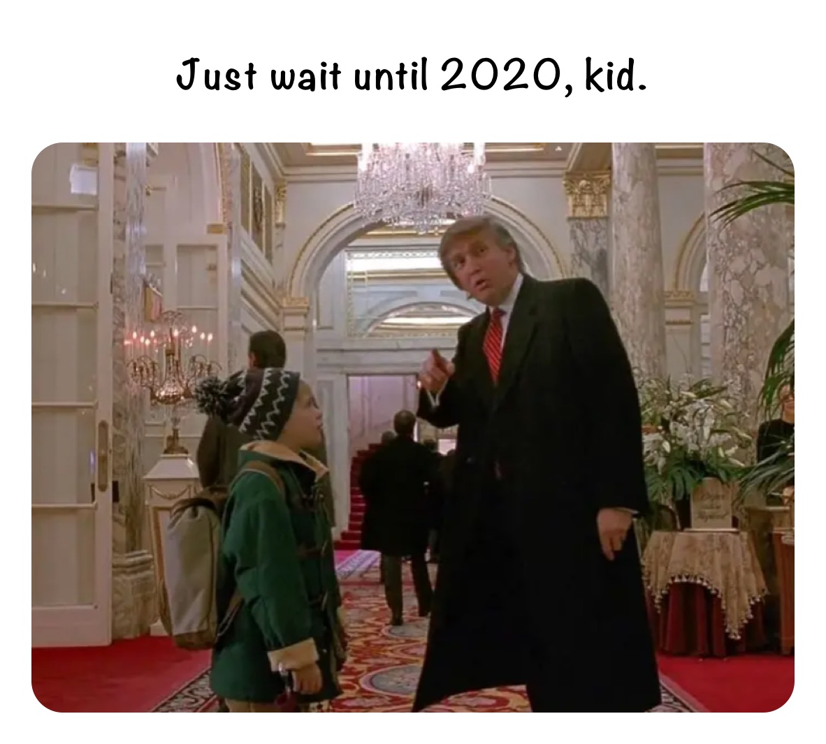 Just wait until 2020, kid.