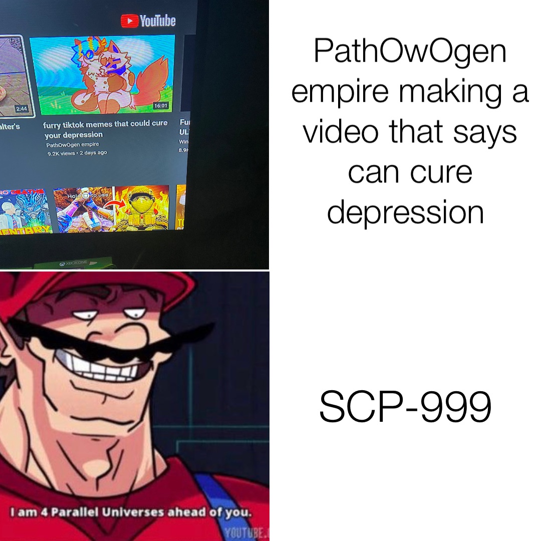 PathOwOgen empire making a video that says can cure depression SCP-999