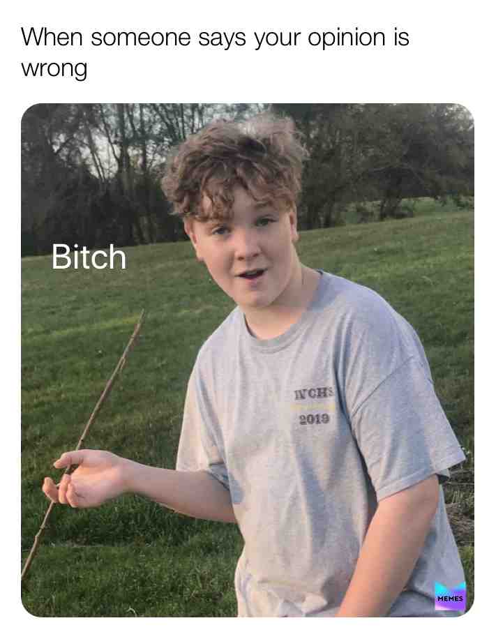 #bitch #funny #myopinionisright