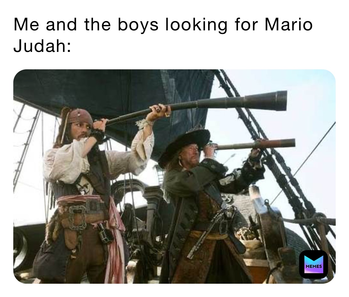 Me and the boys looking for Mario Judah: