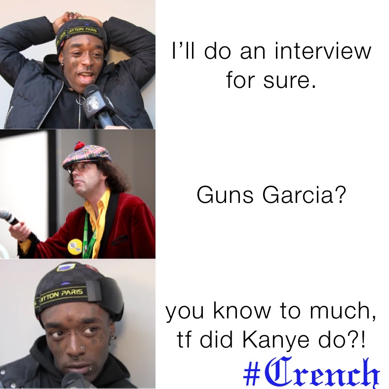 I’ll do an interview for sure. Guns Garcia? you know to much, tf did Kanye do?!