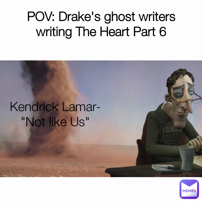 Kendrick Lamar- "Not like Us" POV: Drake's ghost writers writing The Heart Part 6