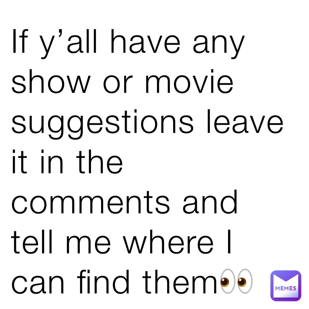 If y’all have any show or movie suggestions leave it in the comments and tell me where I can find them👀
