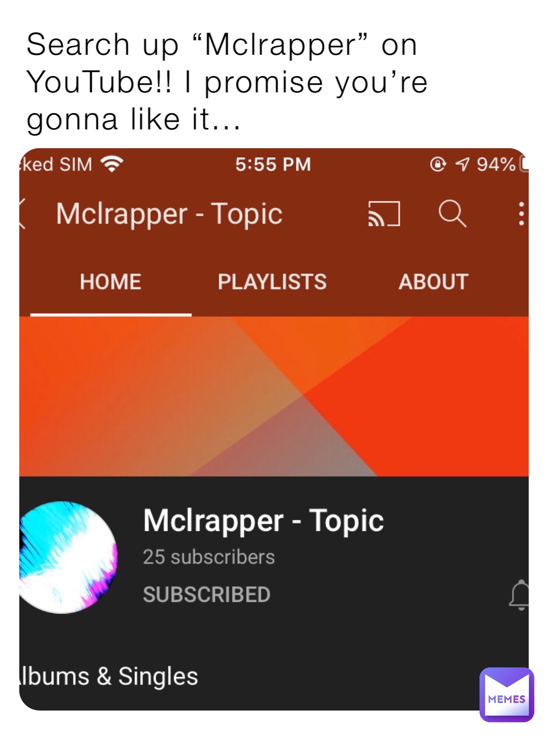 Search up “Mclrapper” on YouTube!! I promise you’re gonna like it...