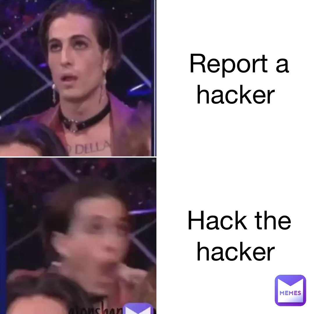 Report a hacker Hack the hacker