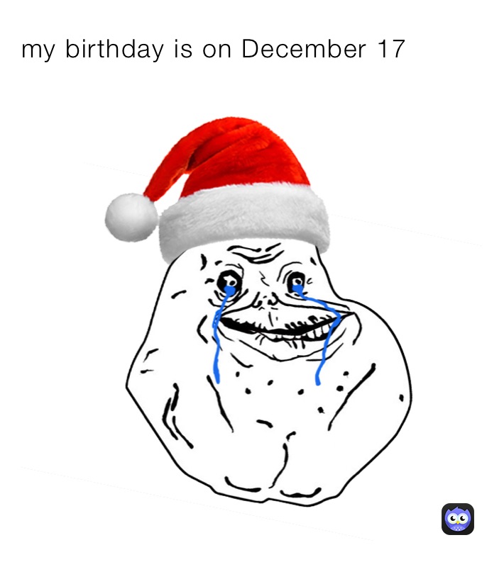 my birthday is on December 17