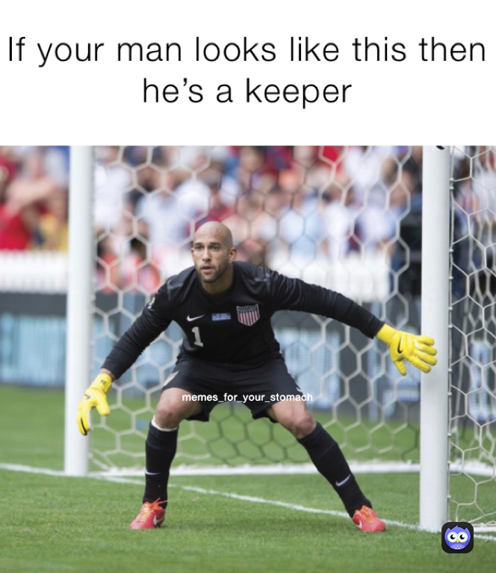 If your man looks like this then he’s a keeper