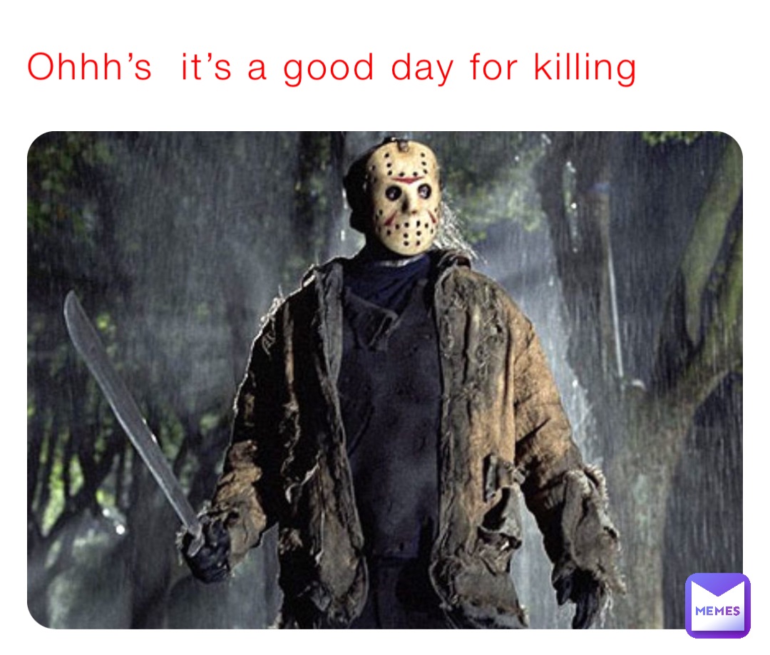 Ohhh’s  it’s a good day for killing