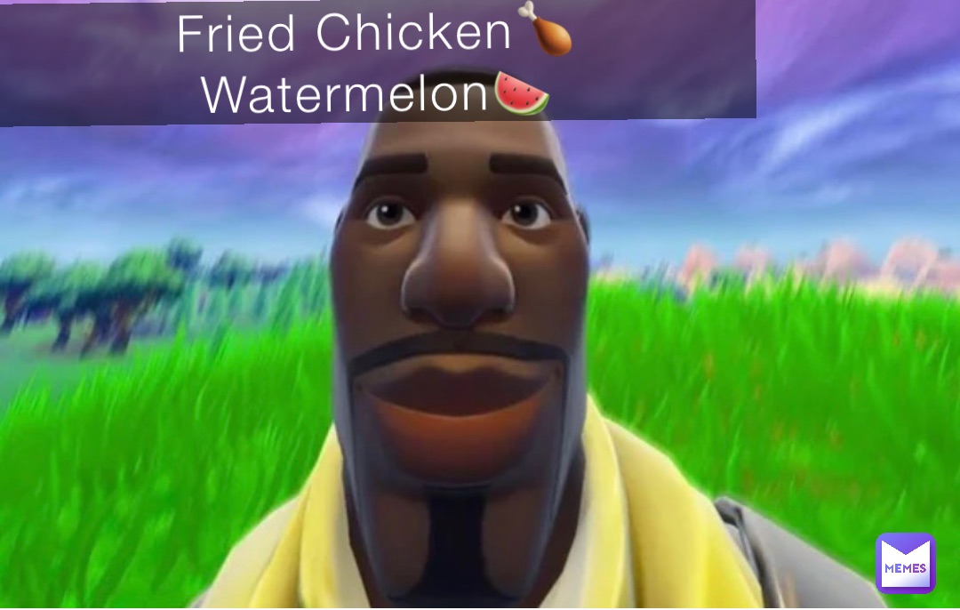 fried chicken watermelon meme