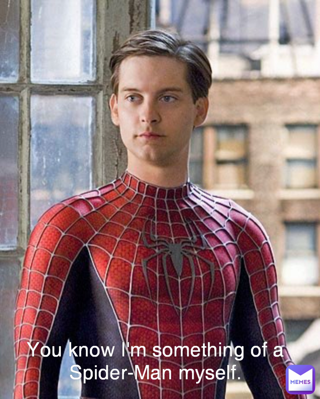 You know I'm something of a Spider-Man myself.