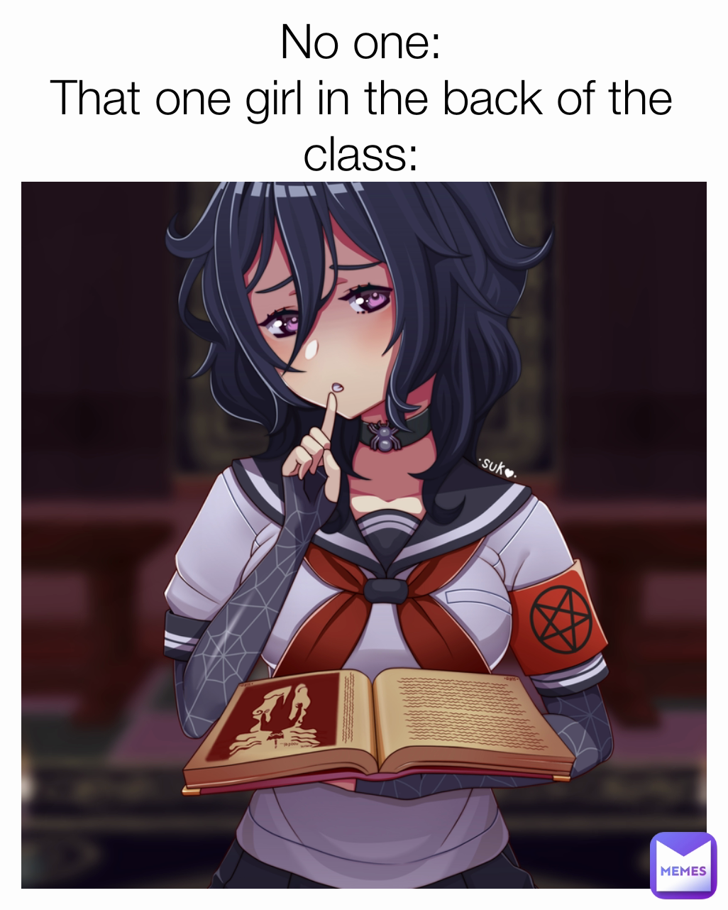 No one:
That one girl in the back of the class: