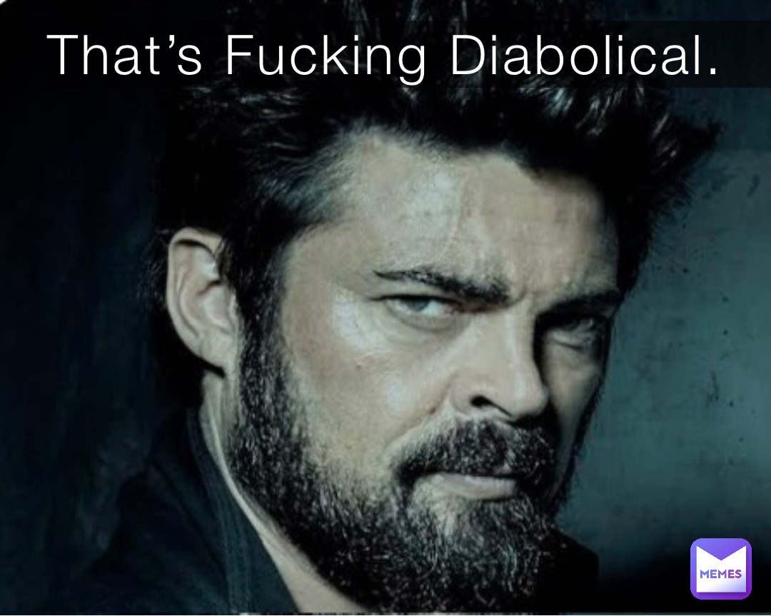 That’s Fucking Diabolical.
