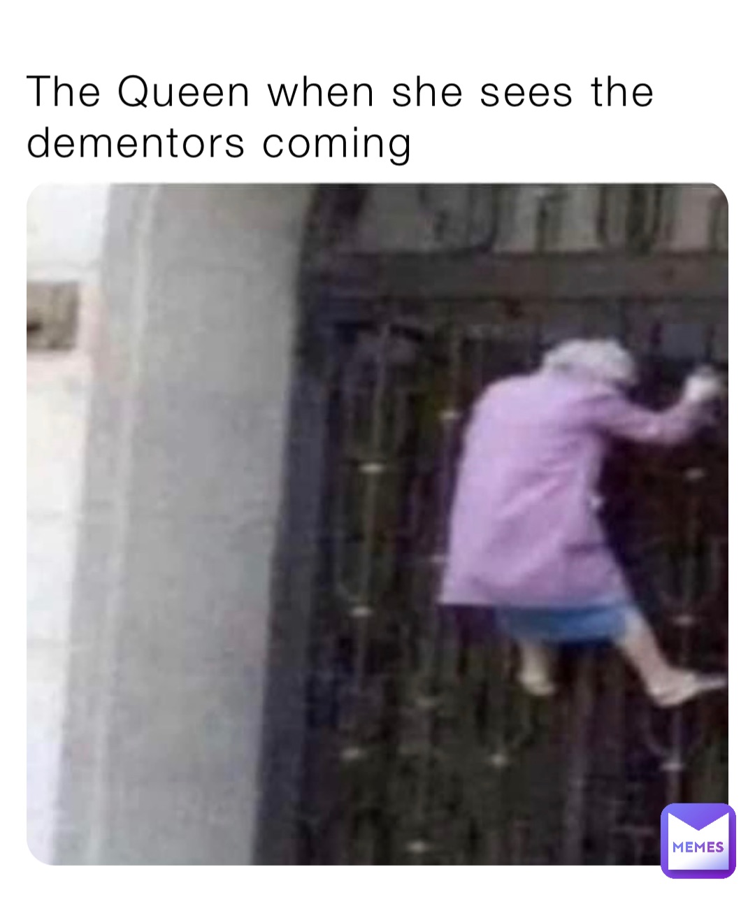 The Queen when she sees the dementors coming