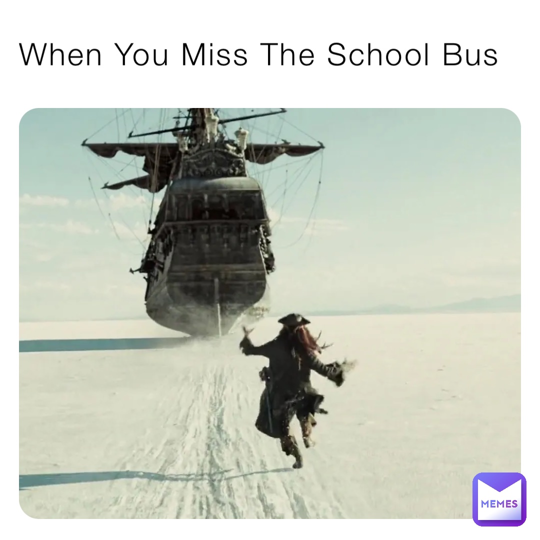 When You Miss The School Bus