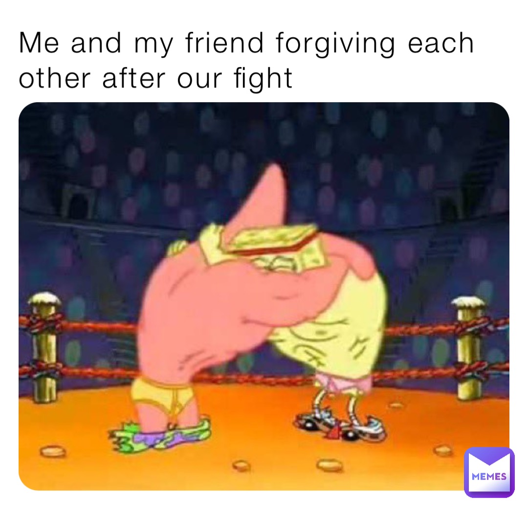 Me and my friend forgiving each other after our fight