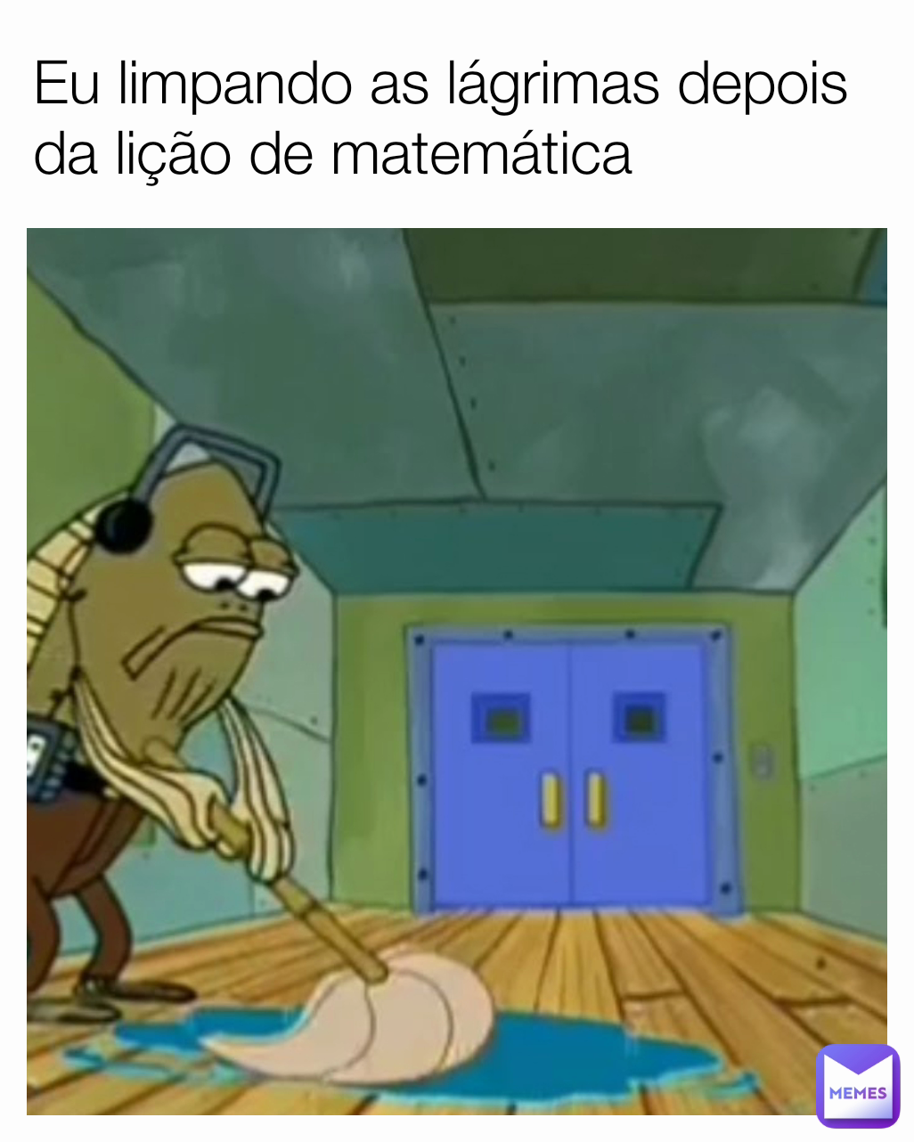 Eu limpando as lágrimas depois da lição de matemática 