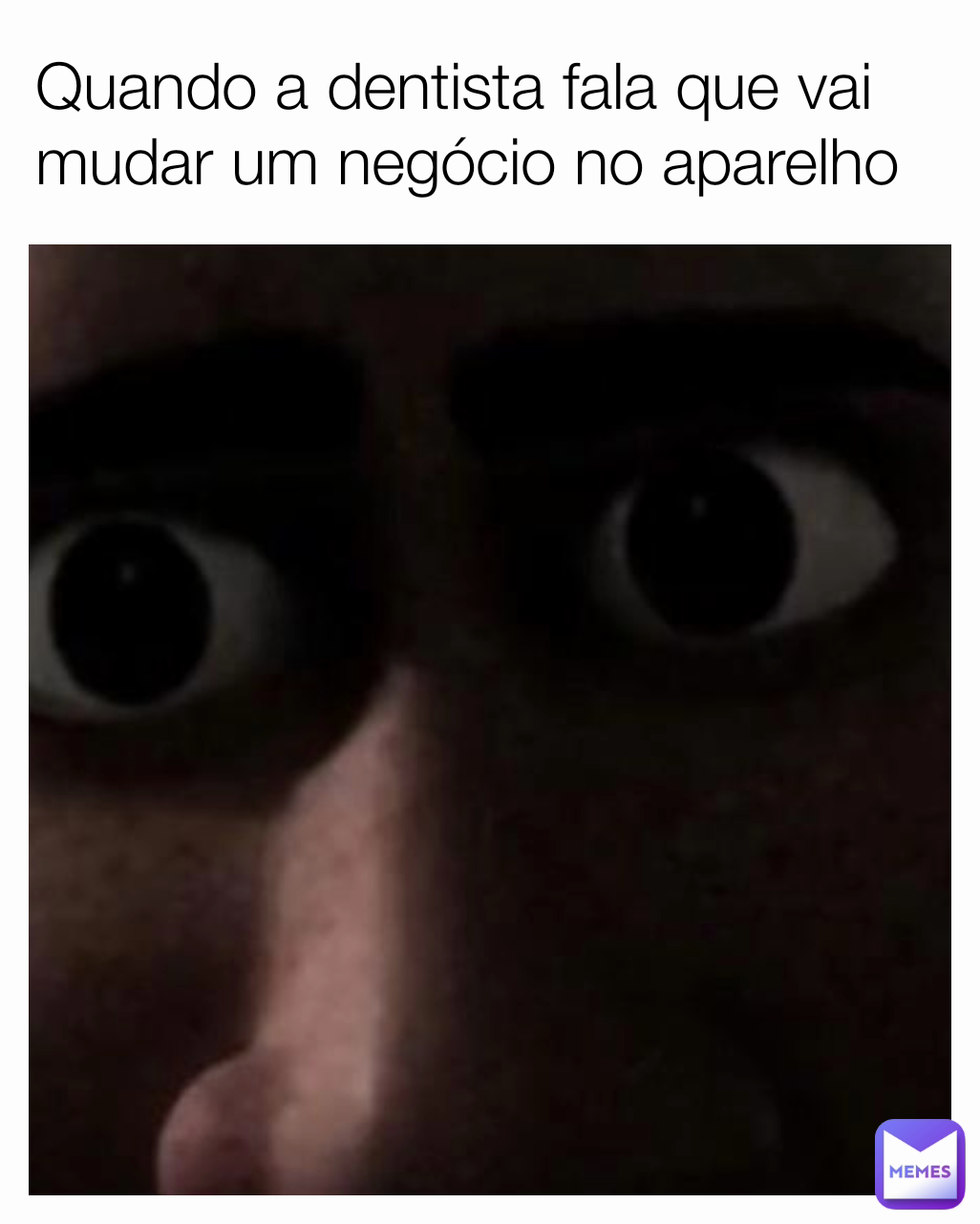 Quando a dentista fala que vai mudar um negócio no aparelho 