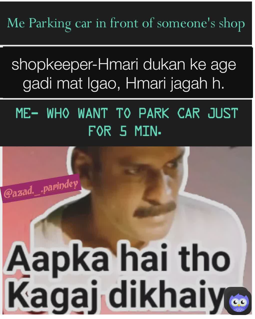 shopkeeper-Hmari dukan ke age gadi mat lgao, Hmari jagah h.