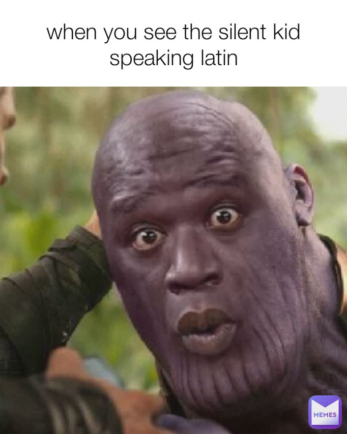 when you see the silent kid speaking latin