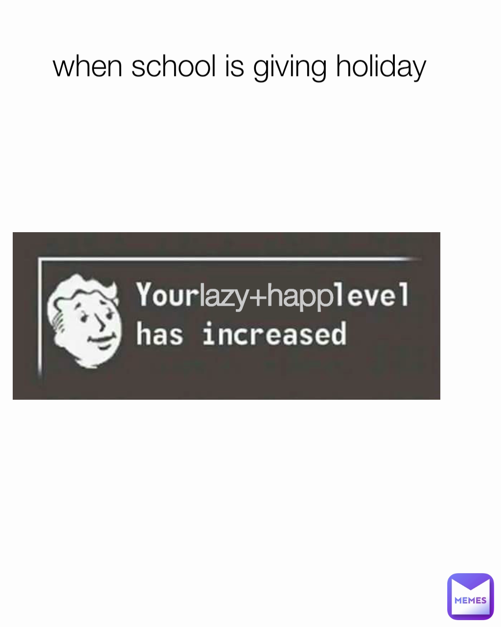 when school is giving holiday  lazy+happ