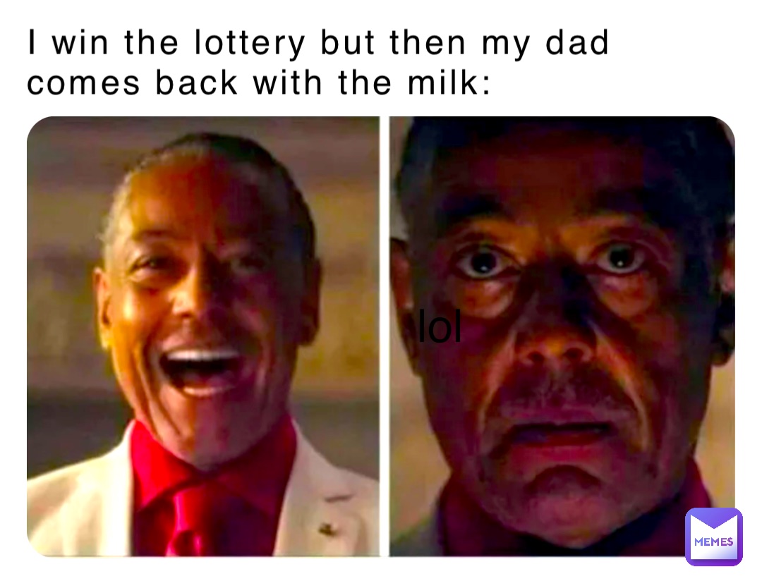 I win the lottery but then my dad comes back with the milk: