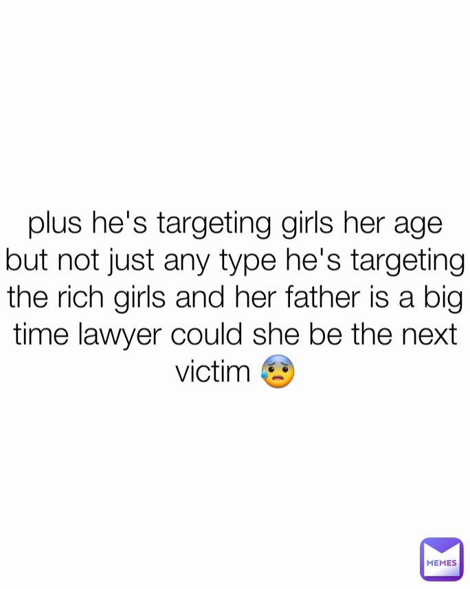 plus he's targeting girls her age but not just any type he's targeting the rich girls and her father is a big time lawyer could she be the next victim 😰