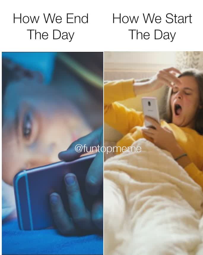 @FunTopMeme @funtopmeme How We End The Day How We Start The Day