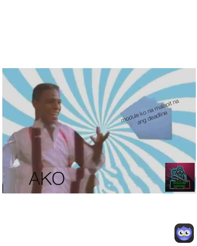 AKO module ko na malapit na ang deadline