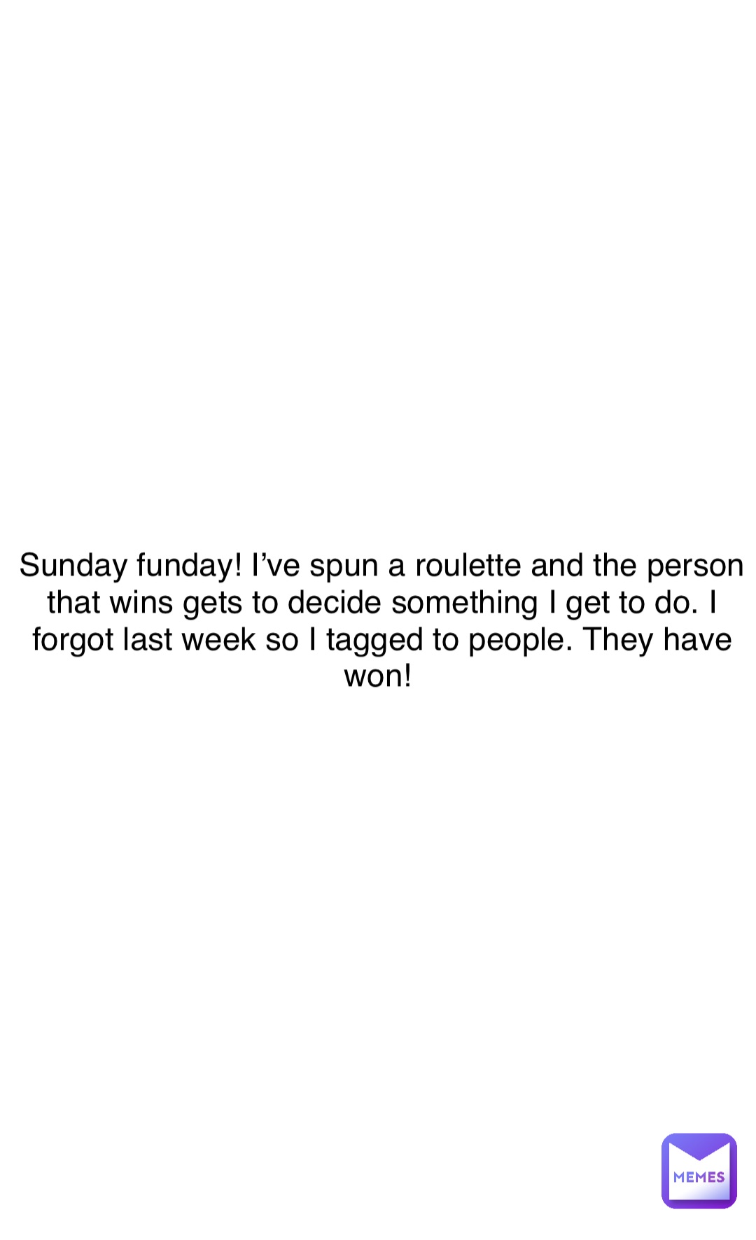 Double tap to edit Sunday funday! I’ve spun a roulette and the person that wins gets to decide something I get to do. I forgot last week so I tagged to people. They have won!