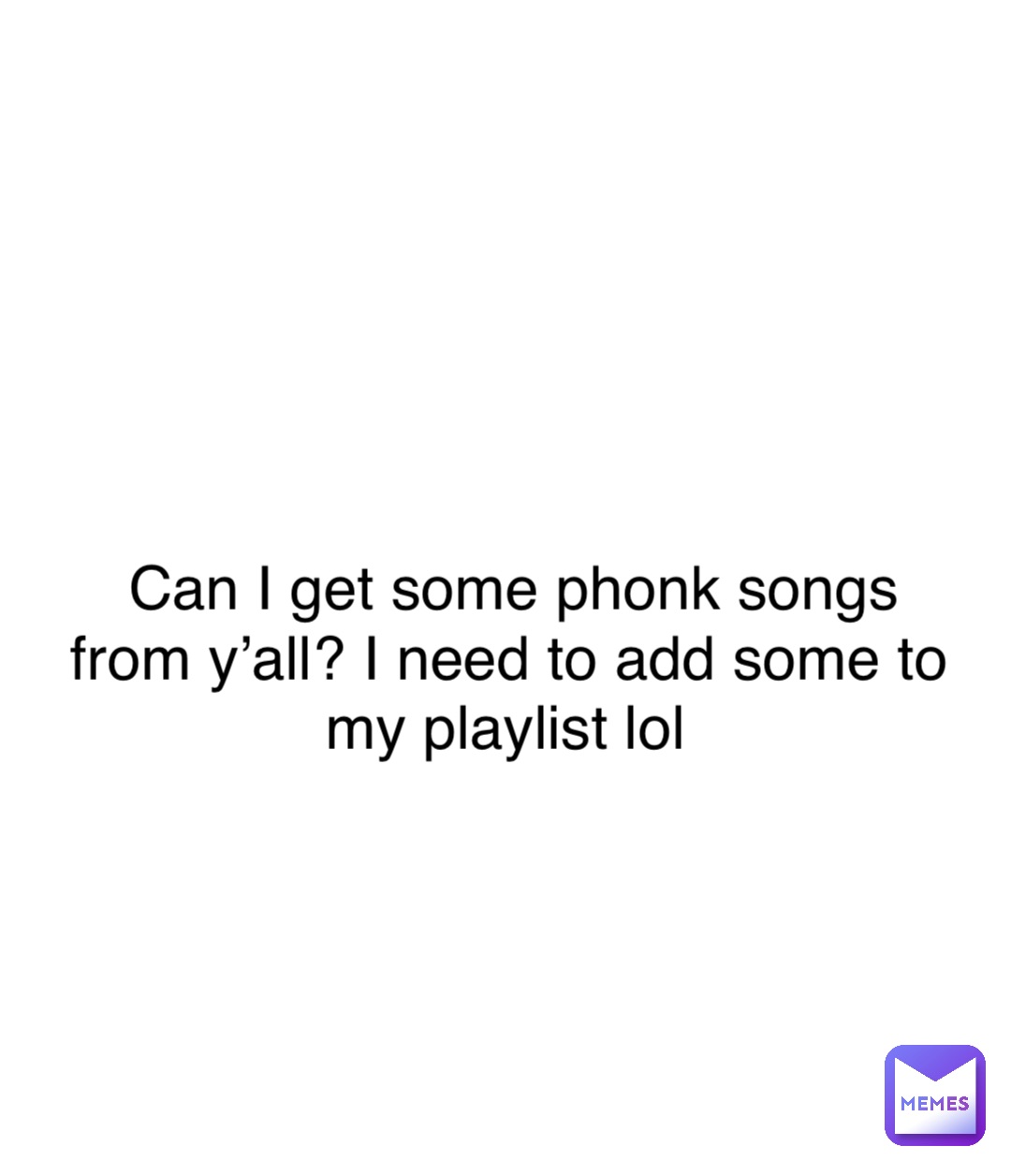 Double tap to edit Can I get some phonk songs from y’all? I need to add some to my playlist lol
