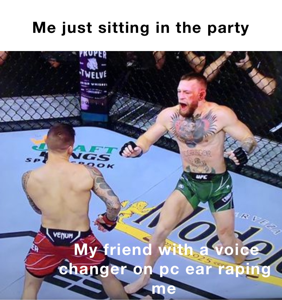 Me just sitting in the party My friend with a voice changer on pc ear raping me