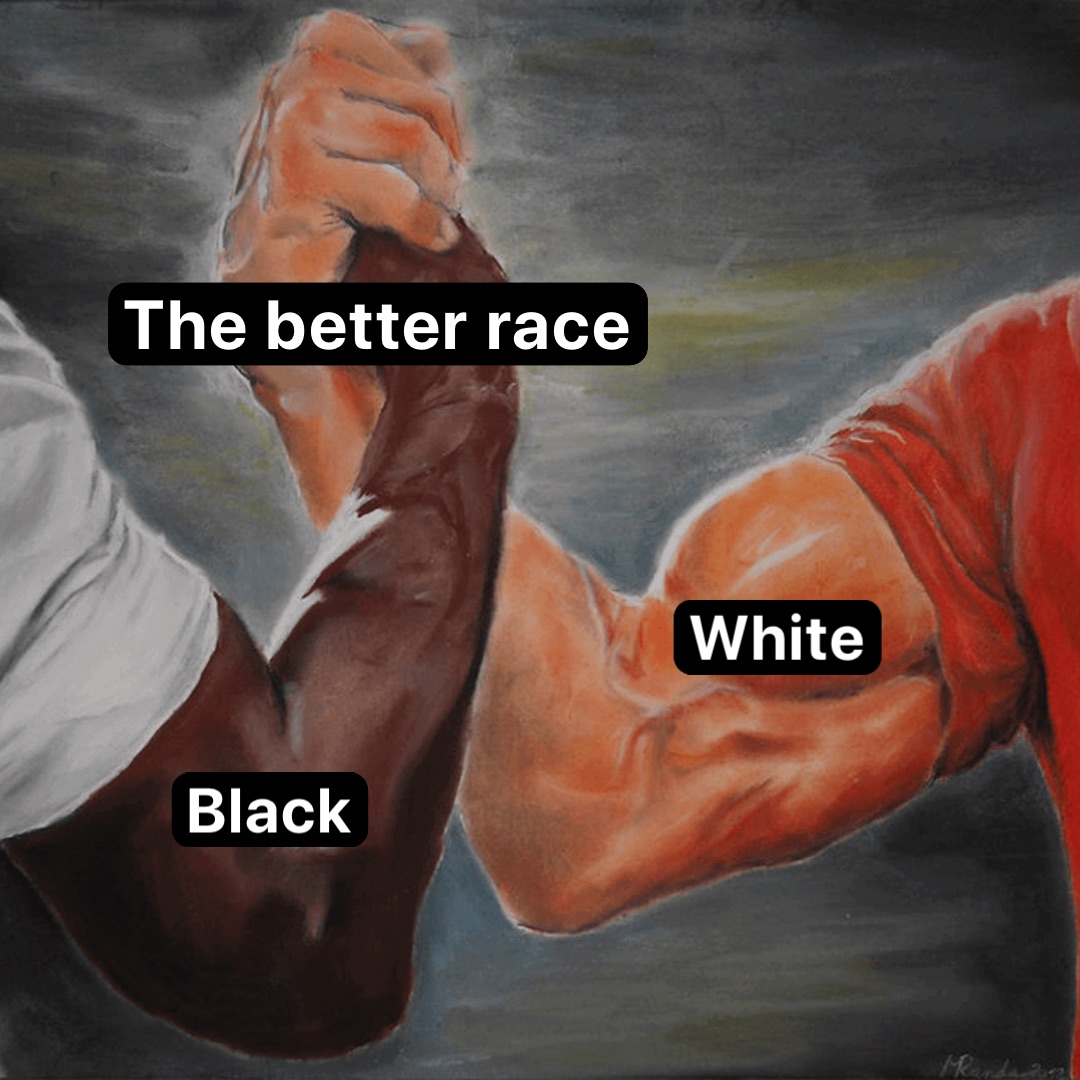 The better race White Black