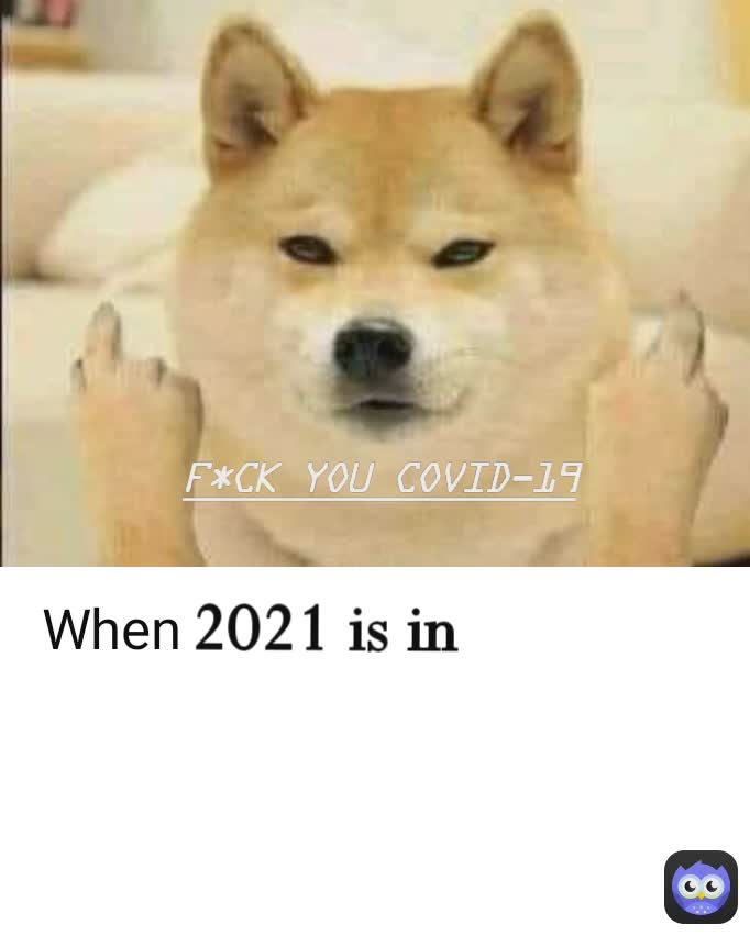 F*ck you covid-19 2021 is in When