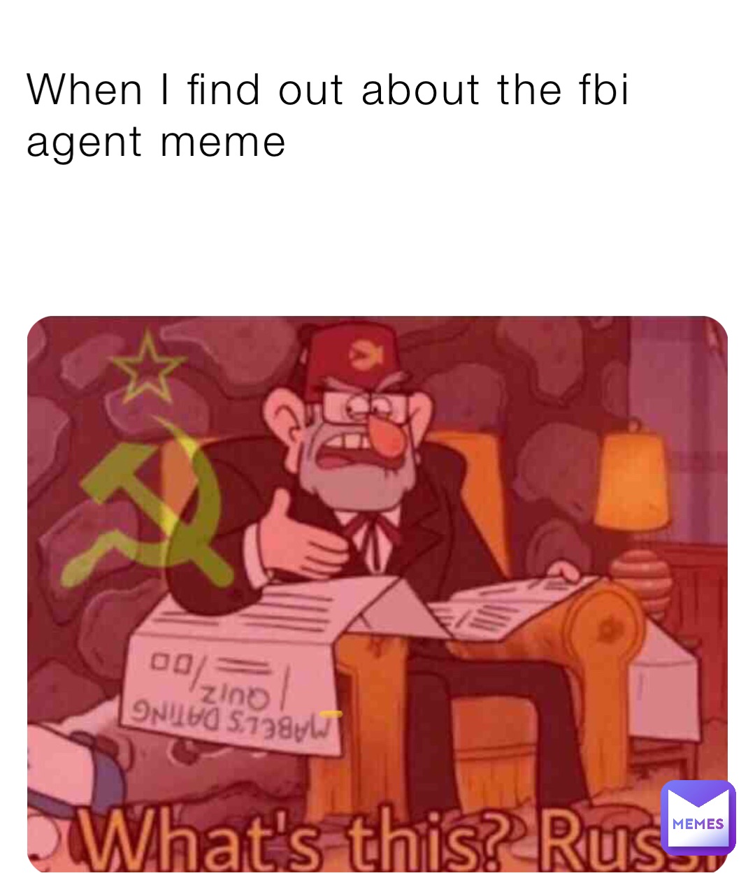 When I find out about the fbi agent meme