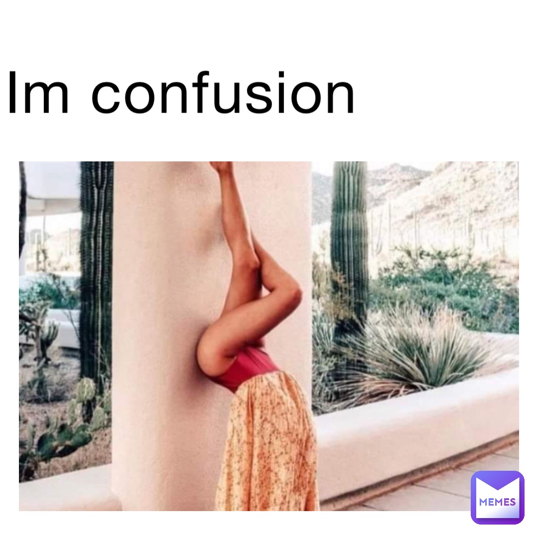 Im confusion
