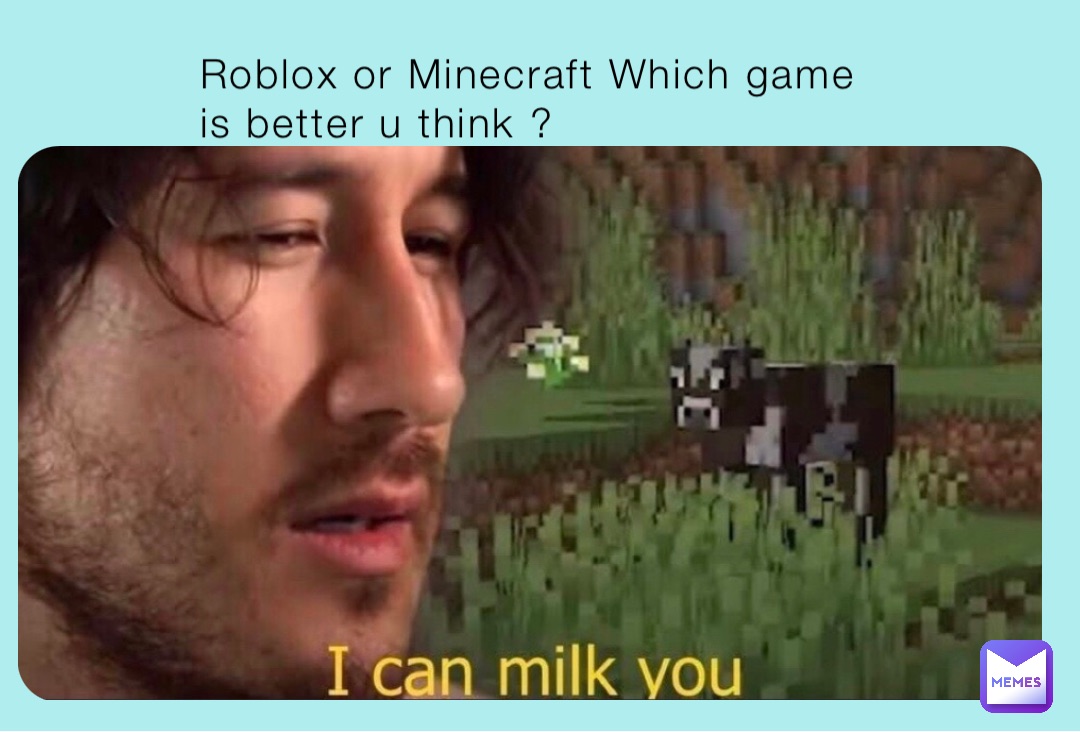 Roblox or Minecraft Which game is better u think ?