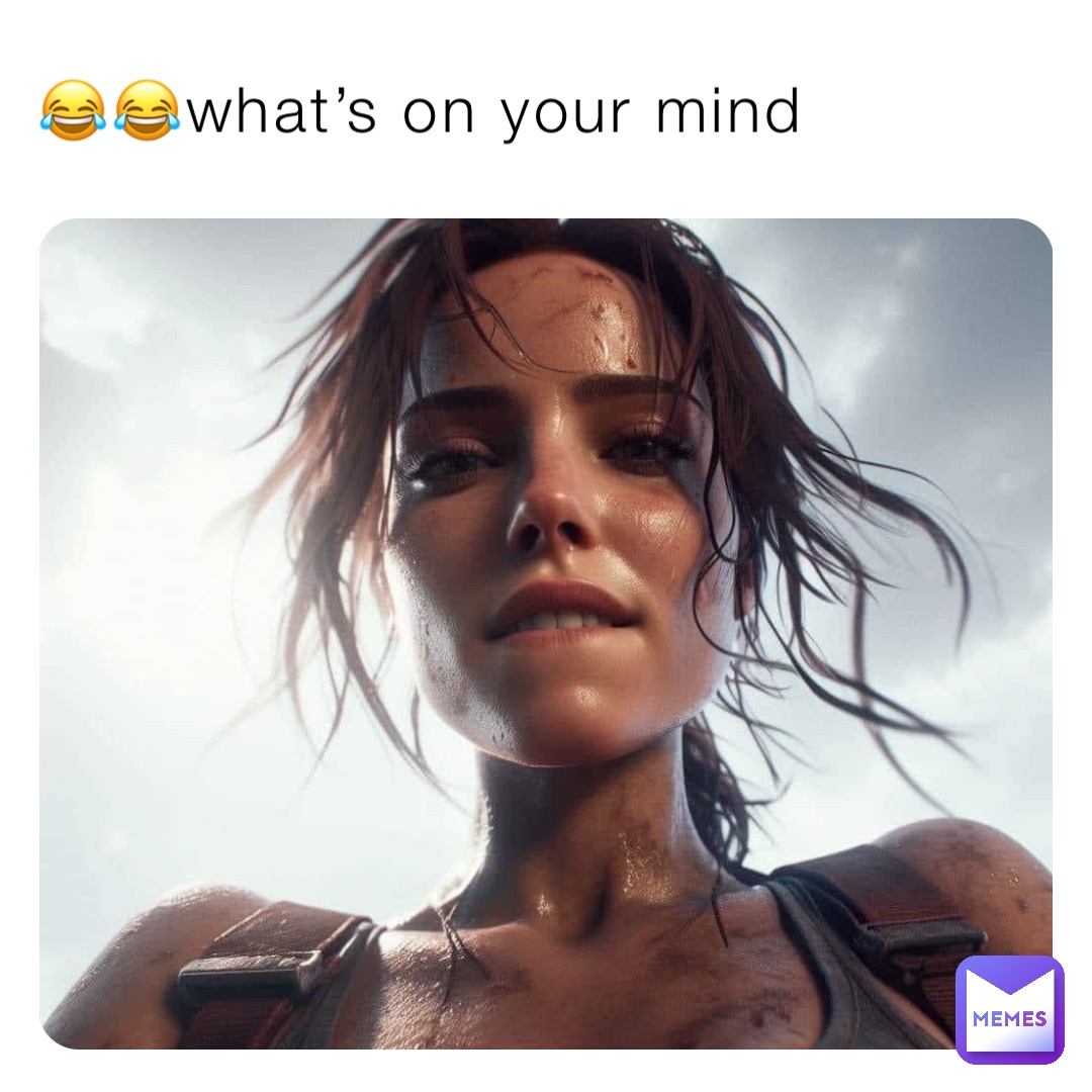 😂😂what’s on your mind