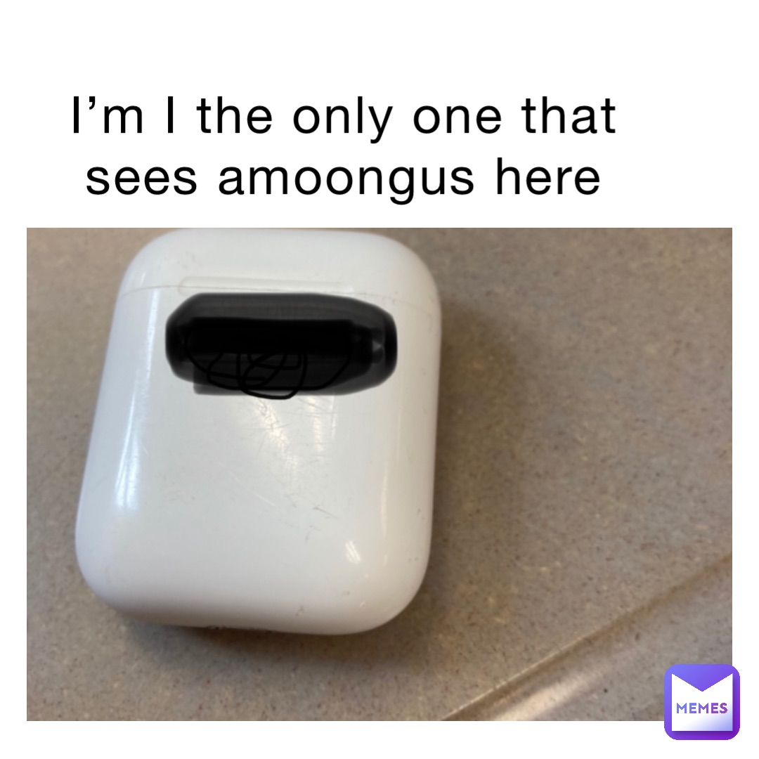 I’m I the only one that sees amoongus here
