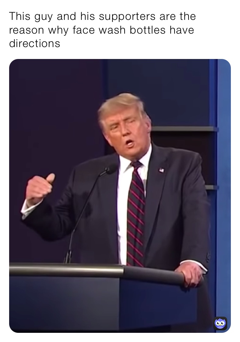 This guy and his supporters are the reason why face wash bottles have directions its_carter