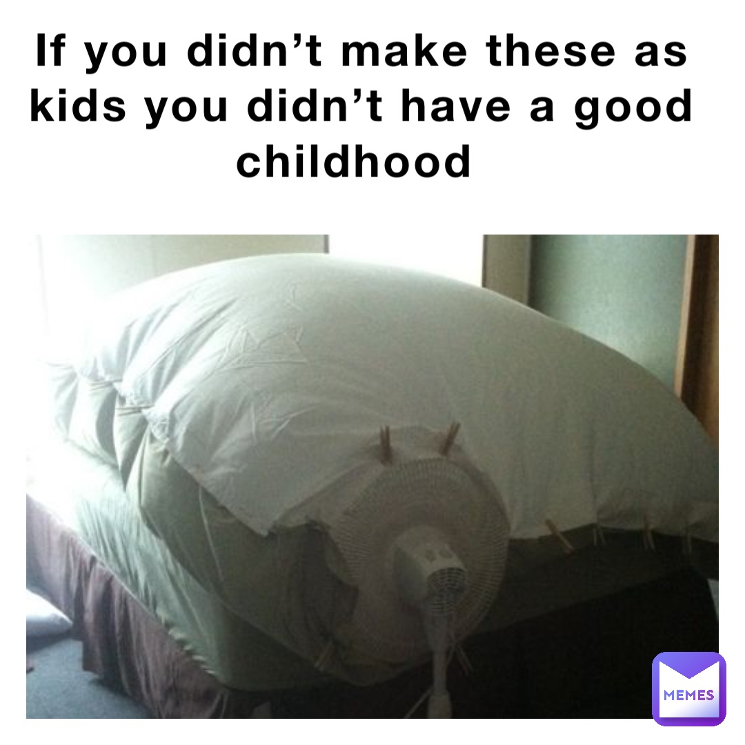 If you didn’t make these as kids you didn’t have a good childhood