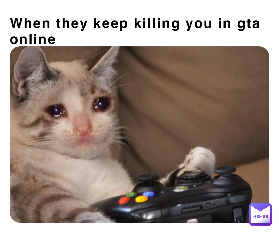 When they keep killing you in gta online