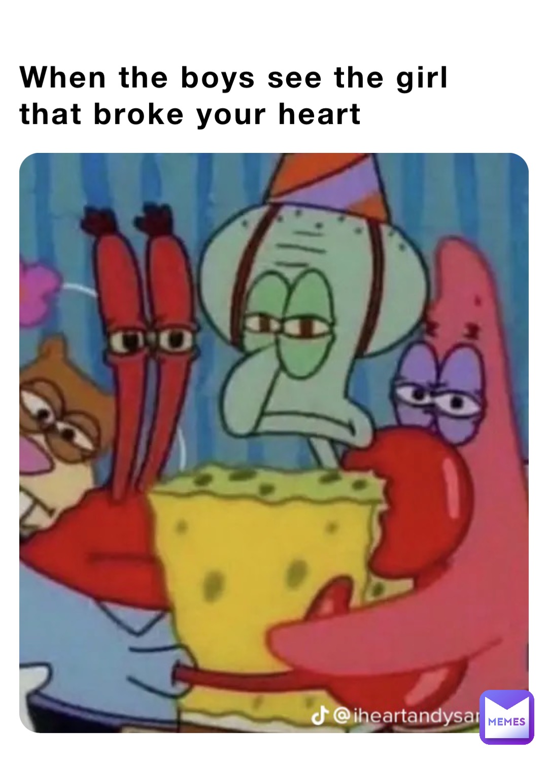 When the boys see the girl that broke your heart