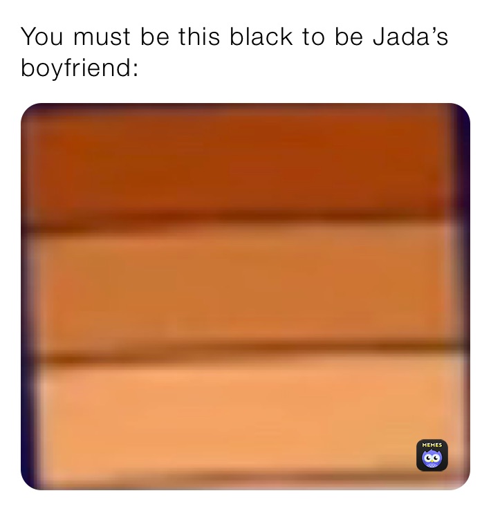 You must be this black to be Jada’s boyfriend: