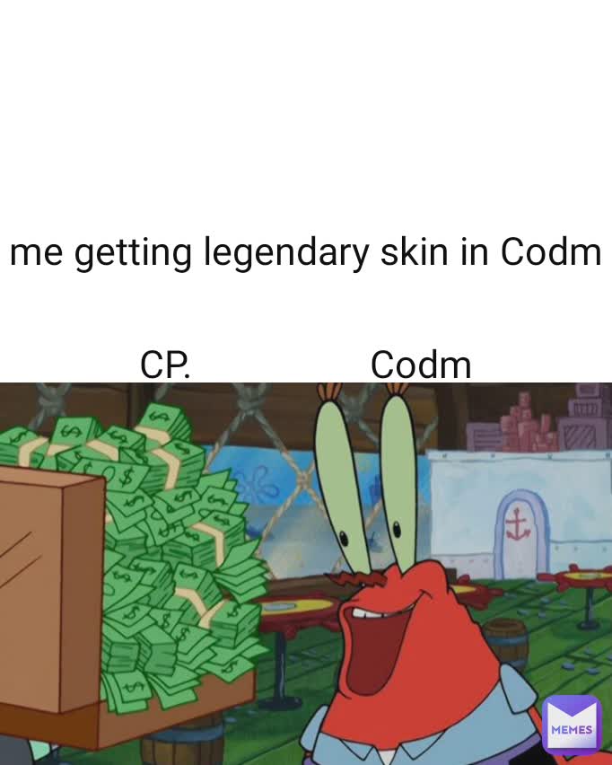 me getting legendary skin in Codm

CP.                  Codm