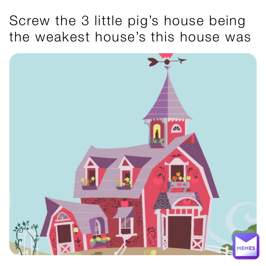 Screw the 3 little pig’s house being the weakest house’s this house was