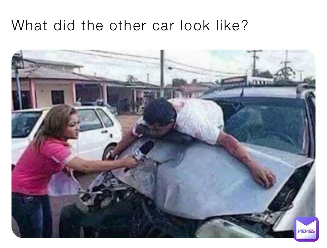 What did the other car look like?