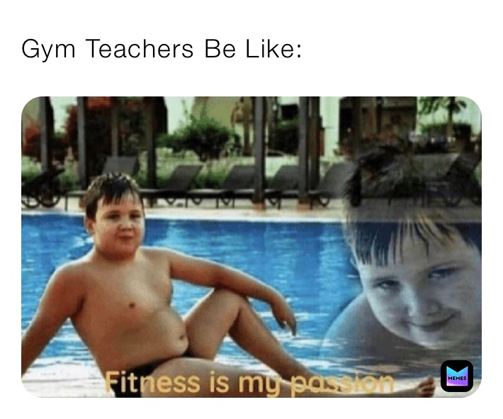 Gym Teachers Be Like: