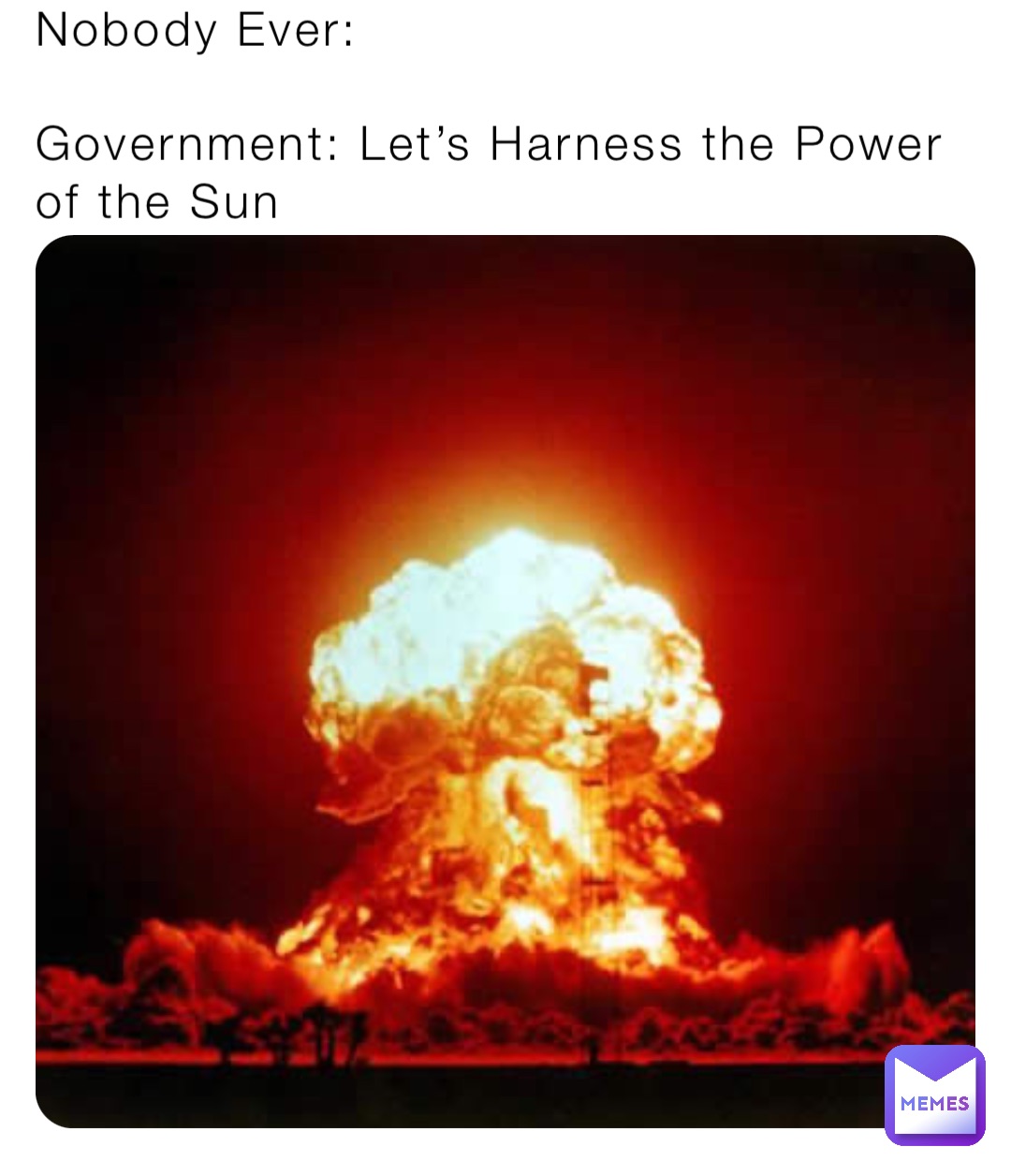 Nobody Ever:

Government: Let’s Harness the Power of the Sun