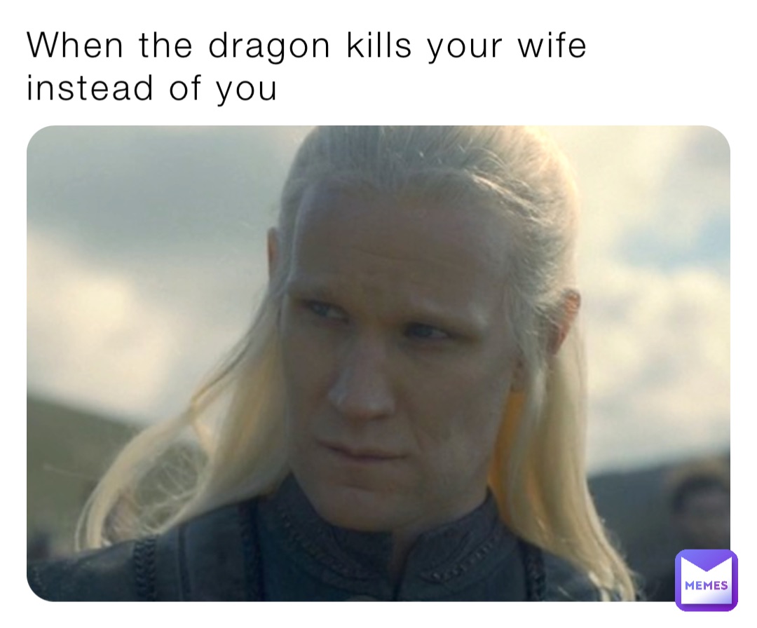 When the dragon kills your wife instead of you